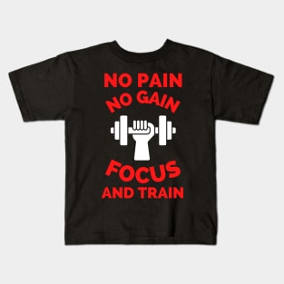 No Pain No Gain Focus And Train Kids T-Shirt